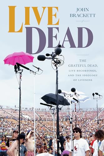 Live Dead: The Grateful Dead, Live Recordings, and the Ideology of Liveness (Studies in the Grateful Dead) von Duke University Press